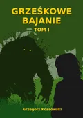 Grześkowe Bajanie. Tom 1